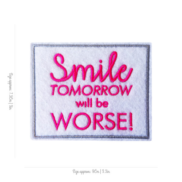 Bling! Handmade, SMILE Tomorrow will be worse patch, Patch, sarcasm, self love, kind, perfect, motivation, hope, co-worker, Patches, Embroidery, Bordados, Handmade, Emblems, Emblema, Applique, Pin, Badges, Uniform, Hat, Backpack, Clothing, Clothes, Velcro, Jackets, Gifts, Jeans