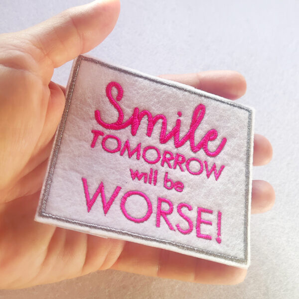 Bling! Handmade, SMILE Tomorrow will be worse patch, Patch, sarcasm, self love, kind, perfect, motivation, hope, co-worker, Patches, Embroidery, Bordados, Handmade, Emblems, Emblema, Applique, Pin, Badges, Uniform, Hat, Backpack, Clothing, Clothes, Velcro, Jackets, Gifts, Jeans