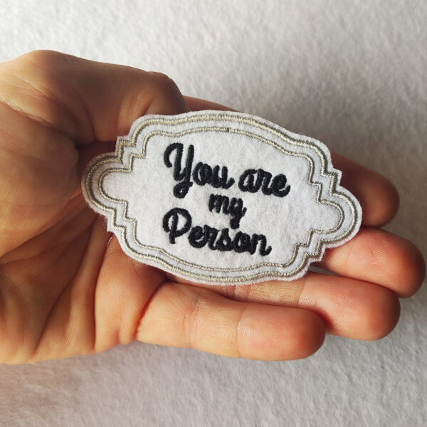 Bling! Handmade, You are my Person Patch, You are my Person, Patch, grey´s anatomy, friendship, girlfriend, boyfriend, cute, valentine, valentines, self, love, kind, perfect, motivation, hope, co-worker, Patches, Embroidery, Bordados, Handmade, Emblems, Emblema, Applique, Pin, Badges, Uniform, Hat, Backpack, Clothing, Clothes, Velcro, Jackets, Gifts, Jeans