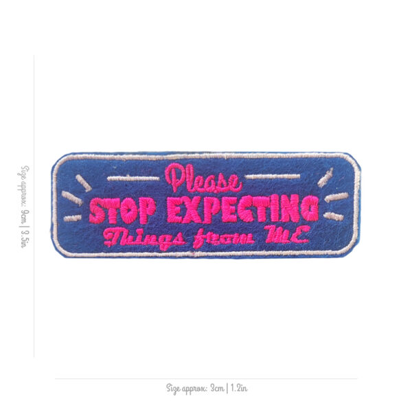 Bling! Handmade, Stop Expecting Things From Me Patch, Patch, sarcasm, self love, kind, perfect, motivation, hope, co-worker, Patches, Embroidery, Bordados, Handmade, Emblems, Emblema, Applique, Pin, Badges, Uniform, Hat, Backpack, Clothing, Clothes, Velcro, Jackets, Gifts, Jeans