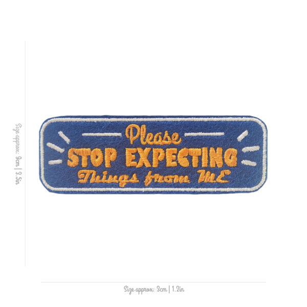 Bling! Handmade, Stop Expecting Things From Me Patch, Patch, sarcasm, self love, kind, perfect, motivation, hope, co-worker, Patches, Embroidery, Bordados, Handmade, Emblems, Emblema, Applique, Pin, Badges, Uniform, Hat, Backpack, Clothing, Clothes, Velcro, Jackets, Gifts, Jeans